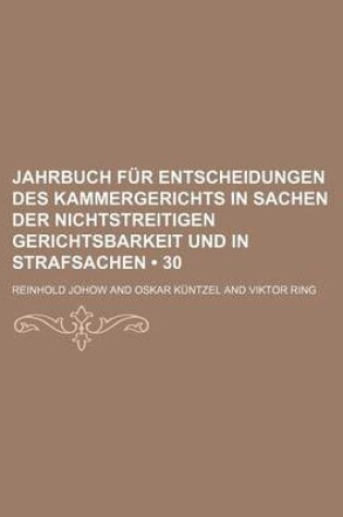 Cover of Jahrbuch Fur Entscheidungen Des Kammergerichts in Sachen Der Nichtstreitigen Gerichtsbarkeit Und in Strafsachen (30)