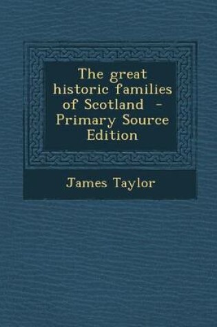 Cover of The Great Historic Families of Scotland - Primary Source Edition