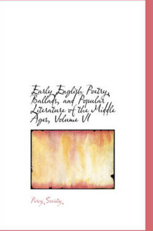 Cover of Early English Poetry, Ballads, and Popular Literature of the Middle Ages, Volume VI