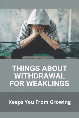 Book cover for Things About Withdrawal For Weaklings