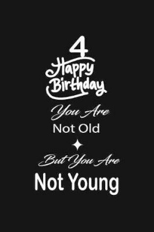 Cover of 4 Happy birthday you are not old but you are not young