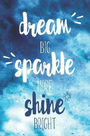 Cover of Dream Big Sparkle More Shine Bright