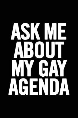 Book cover for Ask Me About My Gay Agenda