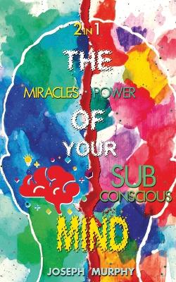 Book cover for The Miracles of Your Mind & The Power Of Your Subconscious Mind