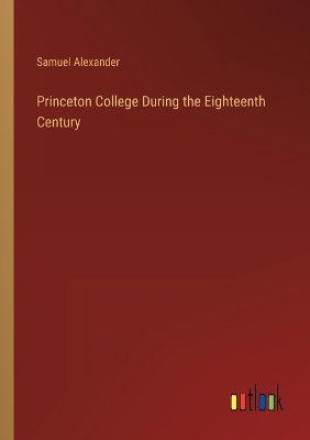 Book cover for Princeton College During the Eighteenth Century