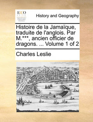 Book cover for Histoire de La Jamaique, Traduite de L'Anglois. Par M.***, Ancien Officier de Dragons. ... Volume 1 of 2