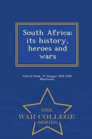 Cover of South Africa; Its History, Heroes and Wars - War College Series