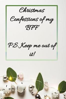 Book cover for Christmas Confessions of my BFF P.S. Keep Me Out of It