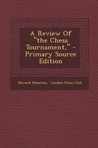 Cover of A Review of "The Chess Tournament," - Primary Source Edition