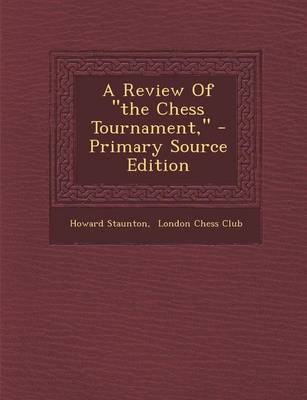 Book cover for A Review of "The Chess Tournament," - Primary Source Edition