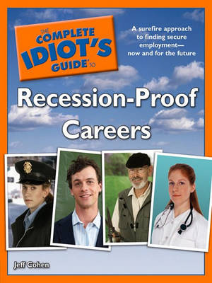 Cover of The Complete Idiot's Guide to Recession-Proof Careers