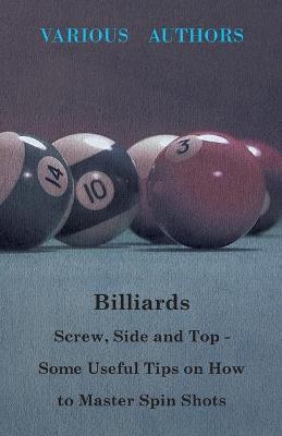 Book cover for Billiards - Screw, Side And Top - Some Useful Tips On How To Master Spin Shots