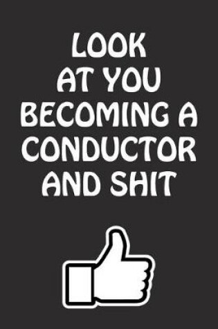 Cover of Look at You Becoming a Conductor and Shit