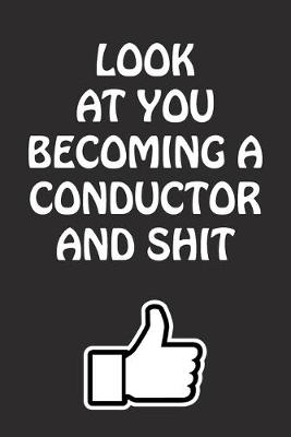 Cover of Look at You Becoming a Conductor and Shit