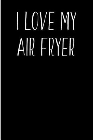 Cover of I Love My Air Fryer