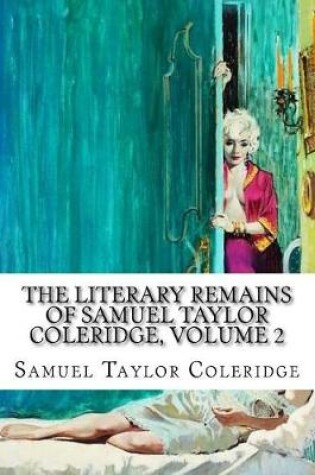 Cover of The Literary Remains of Samuel Taylor Coleridge, Volume 2