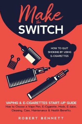 Cover of Make the Switch - How to Quit Smoking by Using E-Cigarettes