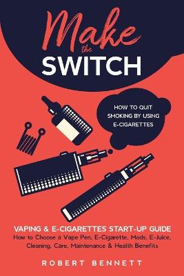 Book cover for Make the Switch - How to Quit Smoking by Using E-Cigarettes