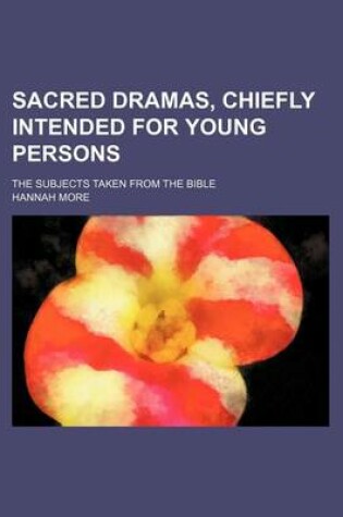 Cover of Sacred Dramas, Chiefly Intended for Young Persons; The Subjects Taken from the Bible