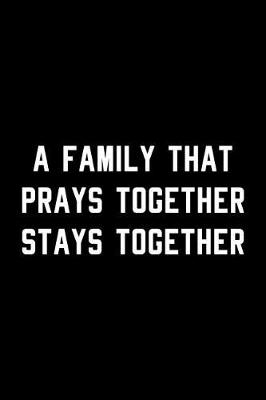 Book cover for A Family That Prays Together Stays Together