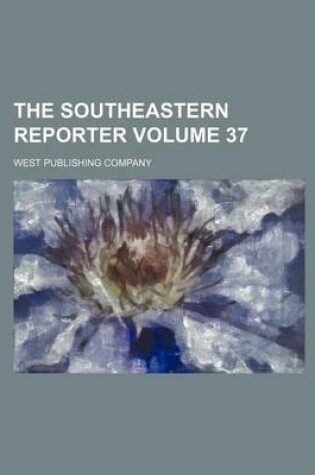 Cover of The Southeastern Reporter Volume 37