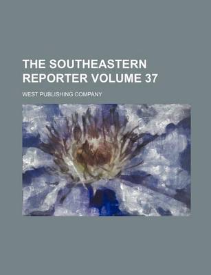 Book cover for The Southeastern Reporter Volume 37