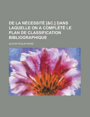 Book cover for de La Necessite [&C.] Dans Laquelle on a Complete Le Plan de Classification Bibliographique