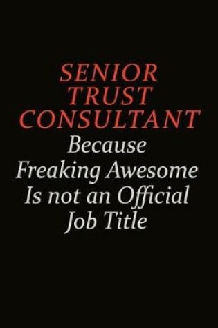 Cover of Senior Trust Consultant Because Freaking Awesome Is Not An Official Job Title