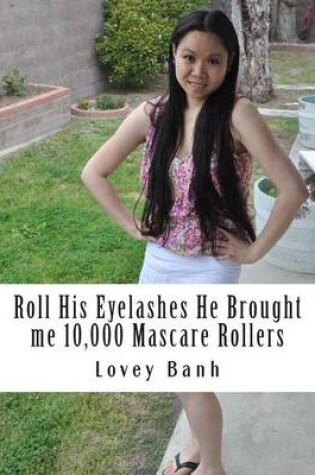 Cover of Roll His Eyelashes He Brought Me 10,000 Mascare Rollers