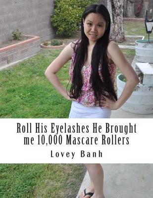 Book cover for Roll His Eyelashes He Brought Me 10,000 Mascare Rollers