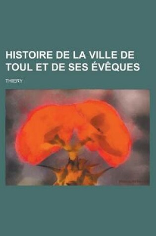 Cover of Histoire de La Ville de Toul Et de Ses Eveques