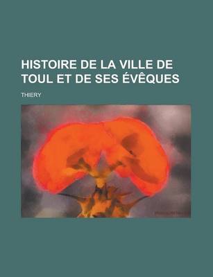 Book cover for Histoire de La Ville de Toul Et de Ses Eveques