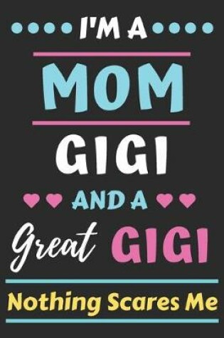 Cover of I'm A Mom Gigi And A Great Gigi Nothing Scares Me