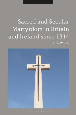 Book cover for Sacred and Secular Martyrdom in Britain and Ireland since 1914