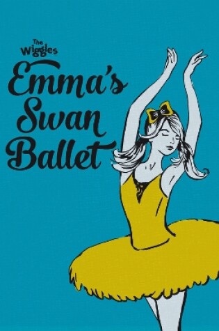 Cover of The Wiggles Emma!: Emma's Swan Ballet