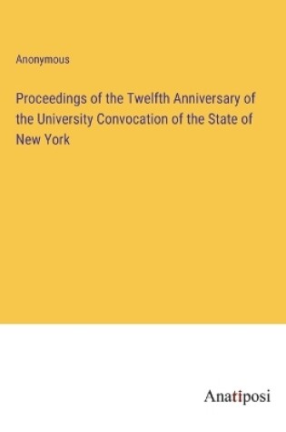 Cover of Proceedings of the Twelfth Anniversary of the University Convocation of the State of New York