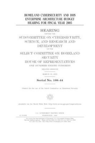 Cover of Homeland cybersecurity and DHS enterprise architecture budget hearing for fiscal year 2005