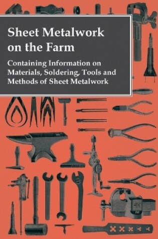 Cover of Sheet Metalwork on the Farm - Containing Information on Materials, Soldering, Tools and Methods of Sheet Metalwork