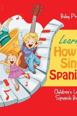 Cover of Learning How to Sing in Spanish Children's Learn Spanish Books