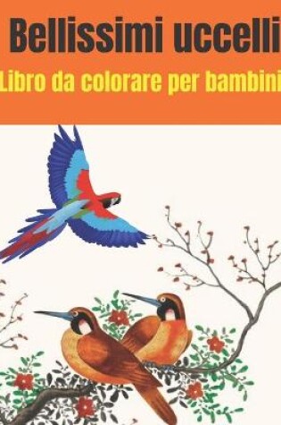 Cover of Bellissimi uccelli Libro da colorare per bambini