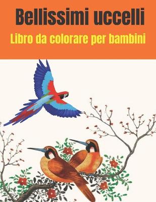 Book cover for Bellissimi uccelli Libro da colorare per bambini