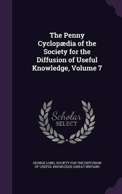 Book cover for The Penny Cyclopædia of the Society for the Diffusion of Useful Knowledge, Volume 7