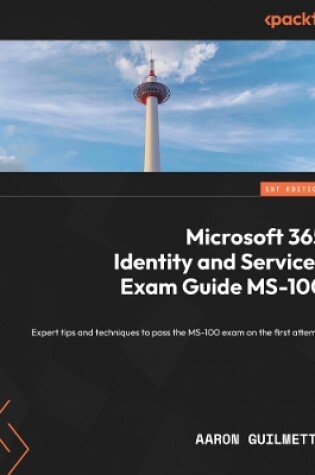 Cover of Microsoft 365 Identity and Services Exam Guide MS-100