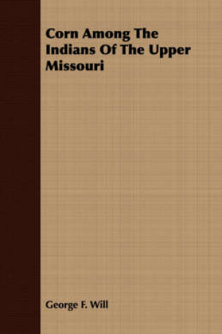 Cover of Corn Among The Indians Of The Upper Missouri