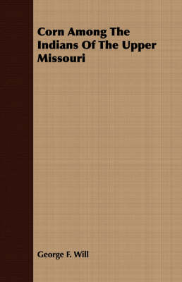 Book cover for Corn Among The Indians Of The Upper Missouri