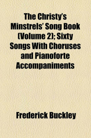 Cover of The Christy's Minstrels' Song Book (Volume 2); Sixty Songs with Choruses and Pianoforte Accompaniments