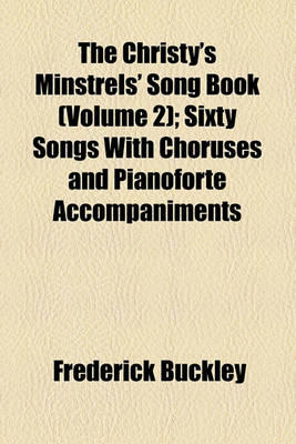 Book cover for The Christy's Minstrels' Song Book (Volume 2); Sixty Songs with Choruses and Pianoforte Accompaniments