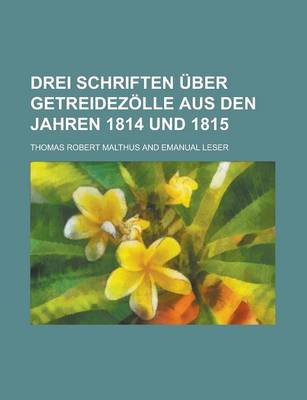 Book cover for Drei Schriften Uber Getreidezolle Aus Den Jahren 1814 Und 1815