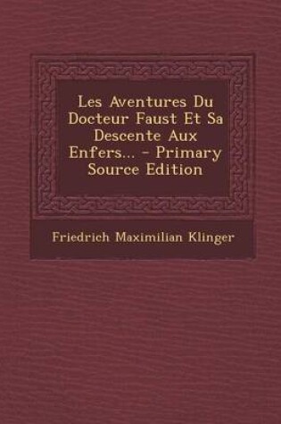 Cover of Les Aventures Du Docteur Faust Et Sa Descente Aux Enfers... - Primary Source Edition