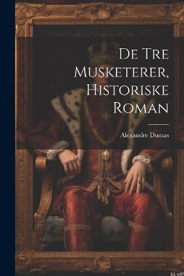 Book cover for De Tre Musketerer, Historiske Roman
